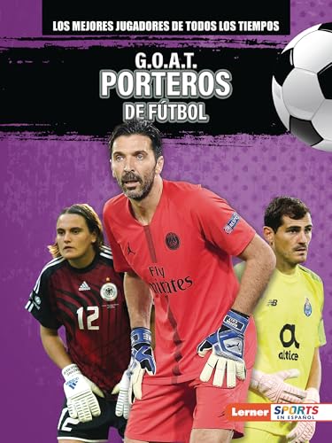 G.O.A.T. Porteros de fútbol (G.O.A.T. Soccer Goalkeepers) (Los mejores jugadores de todos los...