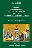  Fonti per l\'insegnamento della Storia della Chiesa antica: Testi greci, latini, ebraici, copti, arabi scelti per educare ad un approccio critico (con traduzione a fronte)
