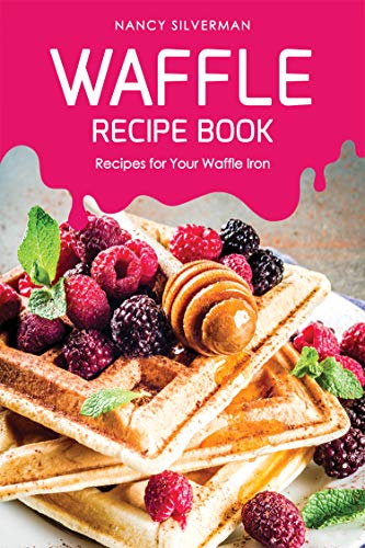 Waffle Recipe Book: Recipes for Your Waffle Iron