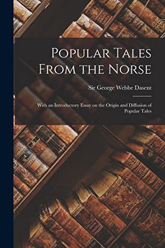 Popular Tales From the Norse: With an Introductory Essay on the Origin and Diffusion of Popular Tales