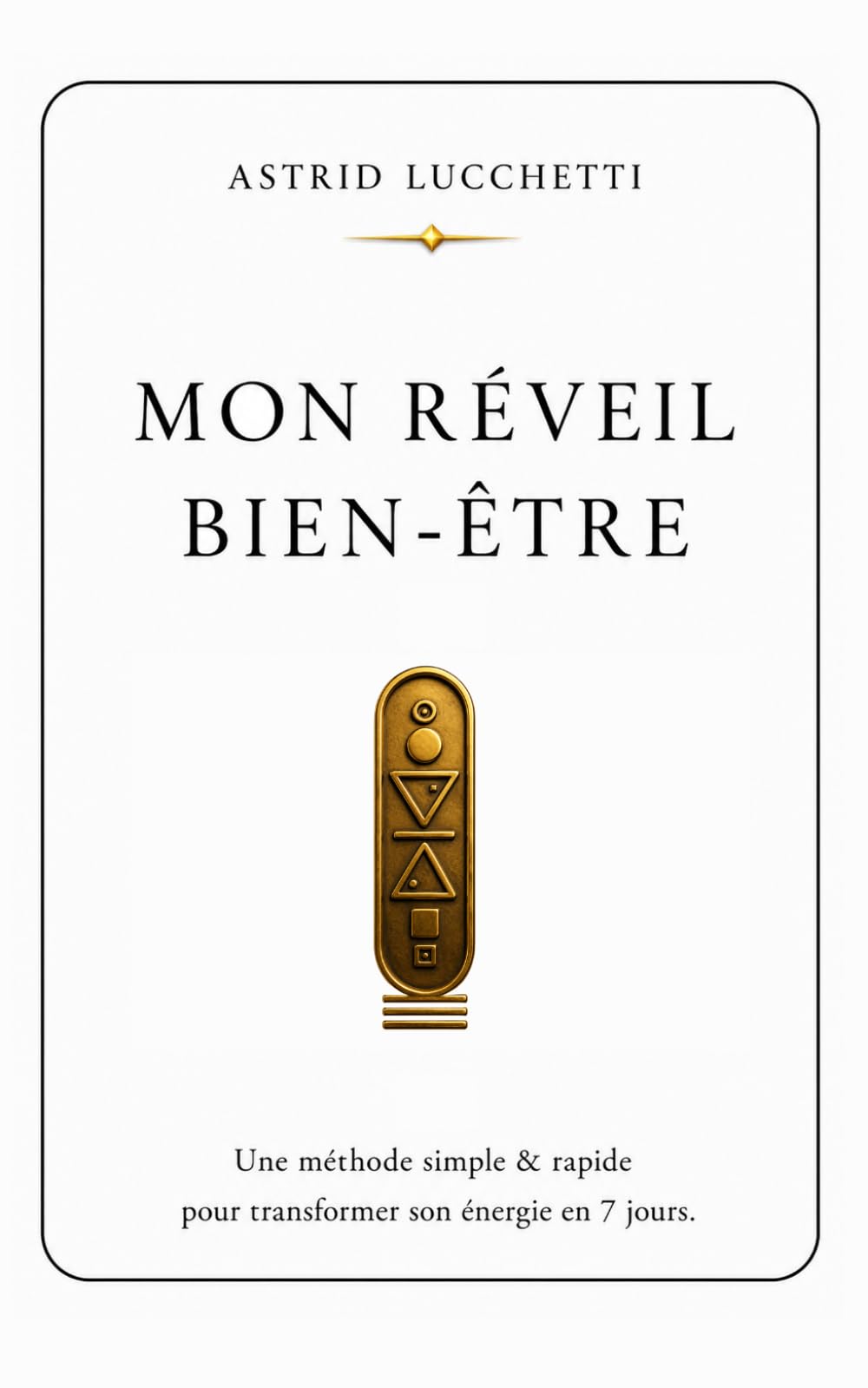 MON RÉVEIL BIEN-ÊTRE: Une méthode simple et rapide pour transformer son énergie en 7 jours. (Collection Les Passages — Astrid Lucchetti)