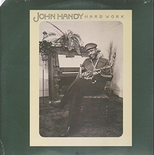 John Handy Hard Work: Tracklist: Hard Work, Blues For Louis Jordan, Young Enough To Dream, Love For Brother Jack Didn't I Tell You, Afro Wiggle, You Don't Know. Personnel: Hotep Barnard, Mike Hoffman, Chuck Ramey, James Gadson, Eddie Brown