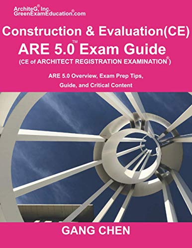 Construction and Evaluation (CE) ARE 5 Exam Guide (Architect Registration Exam): ARE 5.0 Overview, Exam Prep Tips, Guide, and Critical Content