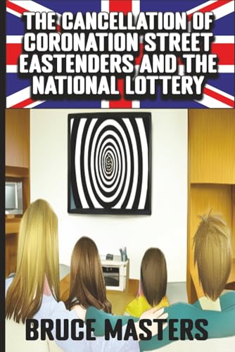 The Cancellation of Coronation Street, EastEnders and the National Lottery (The Capitalism and Democracy Book Series)