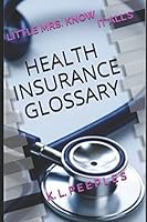 Little Mrs. Know It All's Health Insurance Glossary 1976865328 Book Cover