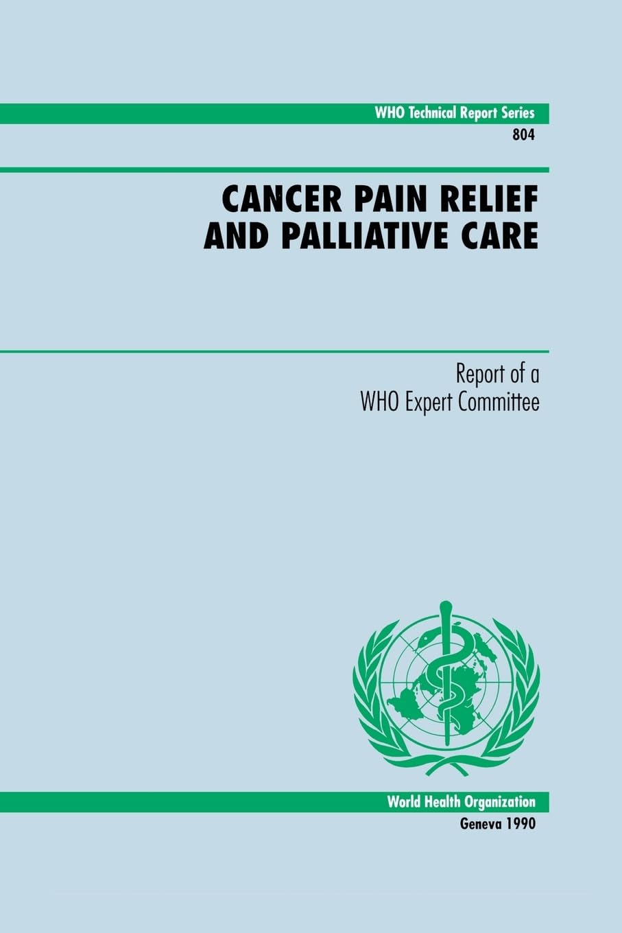 Cancer Pain Relief and Palliative Care: Report of a Who Expert Committee: No 804 (Technical Report Series)