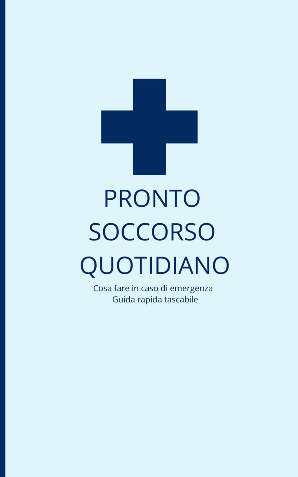 PRONTO SOCCORSO QUOTIDIANO: Cosa fare in caso di emergenza Guida rapida tascabile