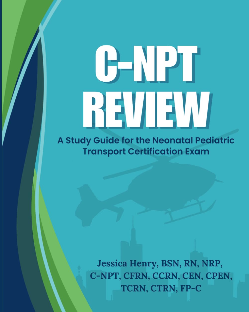 C-NPT Review: A Study Guide for the Neonatal Pediatric Transport Certification Exam