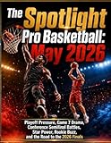 The Spotlight Pro Basketball: May 2026: Playoff Pressure, Game 7 Drama, Conference Semifinal Battles, Star Power, Rookie Buzz, and the Road to the 2026 Finals