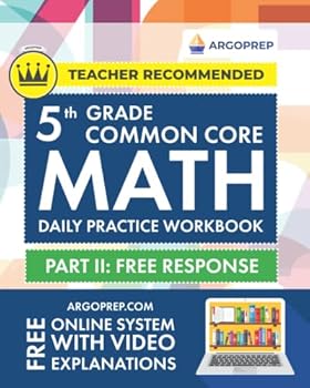 Paperback 5th Grade Common Core Math: Daily Practice Workbook - Part II: Free Response | 1000+ Practice Questions and Video Explanations | Argo Brothers (Next Generation Learning Standards Aligned (NGSS)) Book