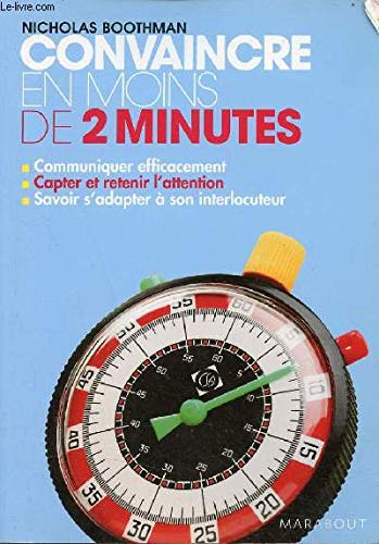 livre Convaincre en moins de 2 minutes - Communiquer efficacement, capter et retenir l'attention, savoir s'adapter à son interlocuteur.