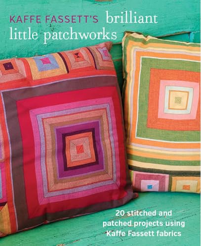 Kaffe Fassett's Brilliant Little Patchworks: 20 Stitched and Patched Projects