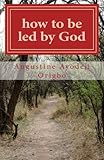 how to be led by God: knowing God's will on daily basis