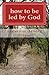 how to be led by God: knowing God's will on daily basis