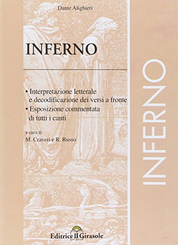 Divina Commedia. Inferno. Interpretazione letterale e decodificazione dei versi a fronte. Esposizione e commento di tutti i canti Divina Commedia. Inferno. Interpretazione letterale e decodificazione dei versi a fronte. Esposizione e commento di tutti i canti