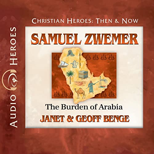 Audiobook: Samuel Zwemer: The Burden of Arabia by Janet Benge, Geoff Benge episode artwork