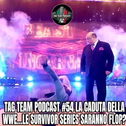 Tag Team Podcast #54 La caduta della WWE...Le Survivor Series saranno flop?