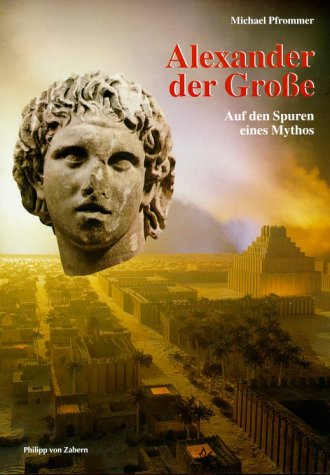 Alexander der Grosse: Auf den Spuren eines Mythos