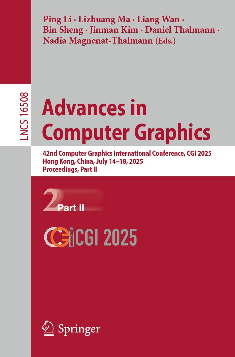 Advances in Computer Graphics: 42nd Computer Graphics International Conference, CGI 2025, Hong Kong, China, July 14–18, 2025, Proceedings, Part II (Lecture Notes in Computer Science, 16508)