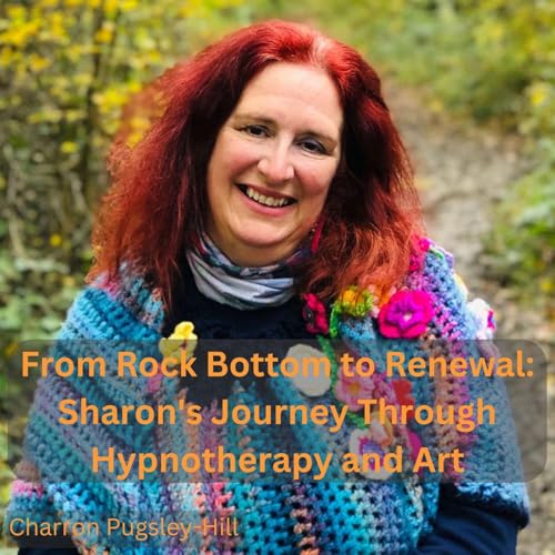 From Rock Bottom to Renewal: Charron's Journey Through Hypnotherapy and Art