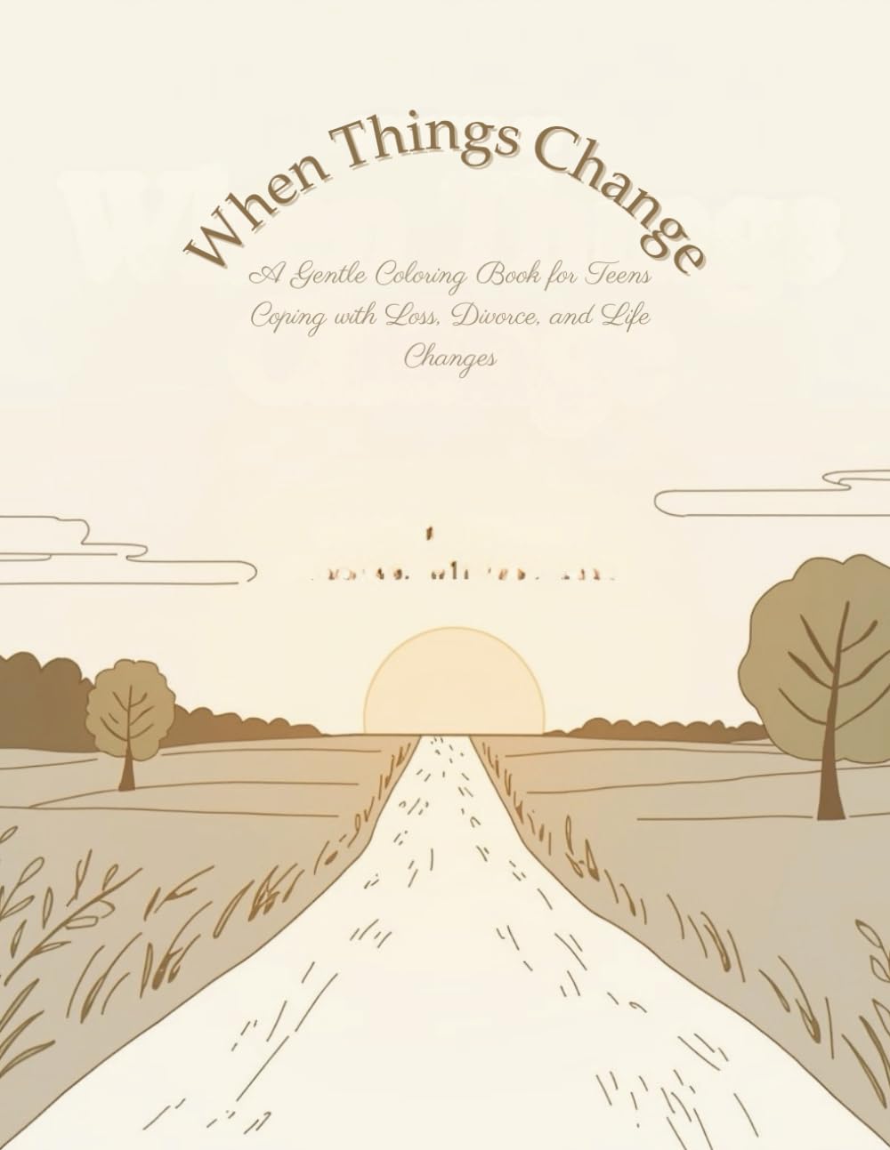 When Things Change: A Grief and Change Coloring Book for Teens to Support Emotional Healing