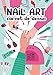 Nail Art: Carnet de Dessin Création Manucure Artistique Styliste Ongulaire