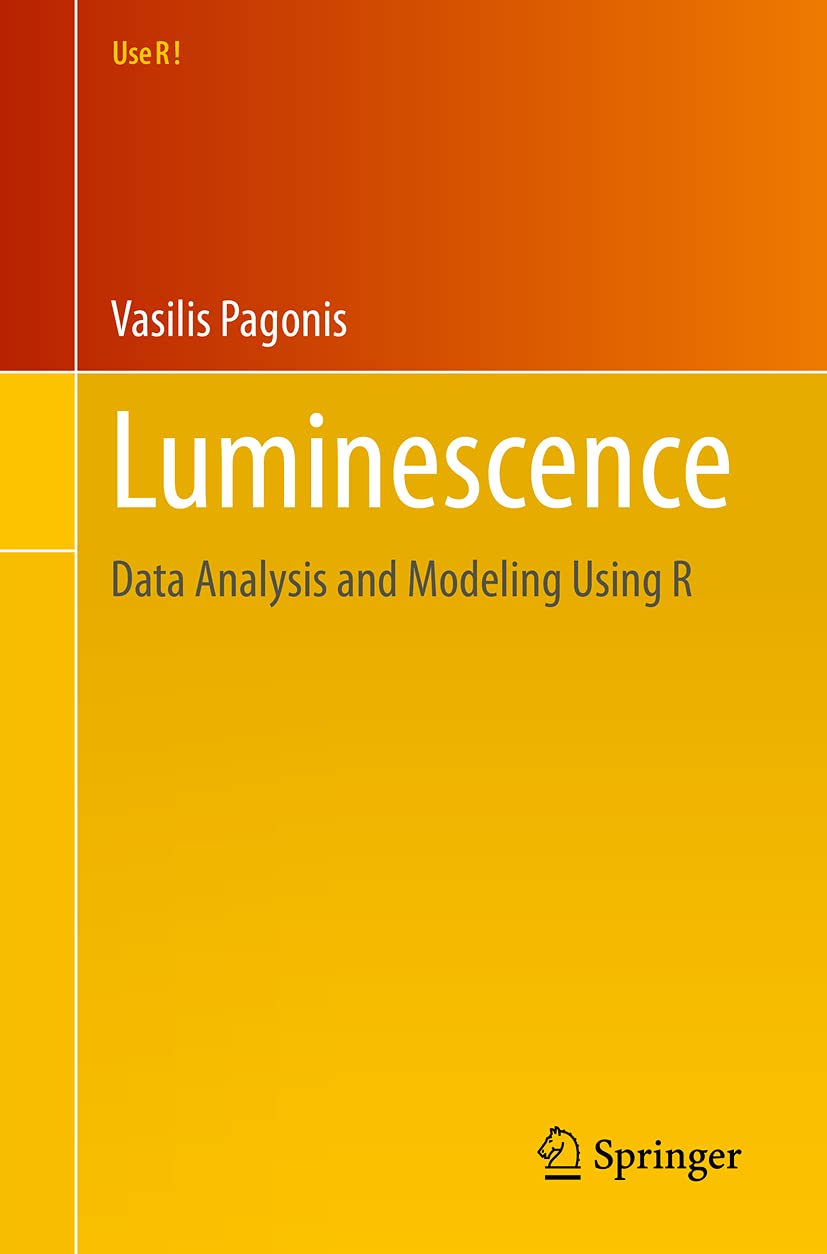 Luminescence: Data Analysis and Modeling Using R (Use R!)