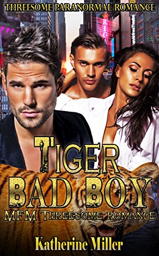 Threesome paranormal romance: Tiger Bad Boy (Bisexaul Gay Foursomes MFM FFM MMF Wolves shifter Menage Romance) (Paranormal Werewolves Shapeshifter Fantasy Demon Devil Romance)