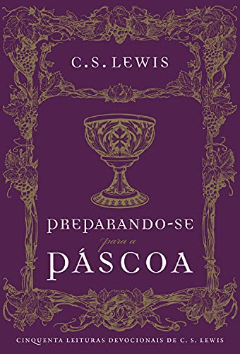 Preparando-se para a Páscoa: Cinquenta leituras devocionais de C.S. Lewis