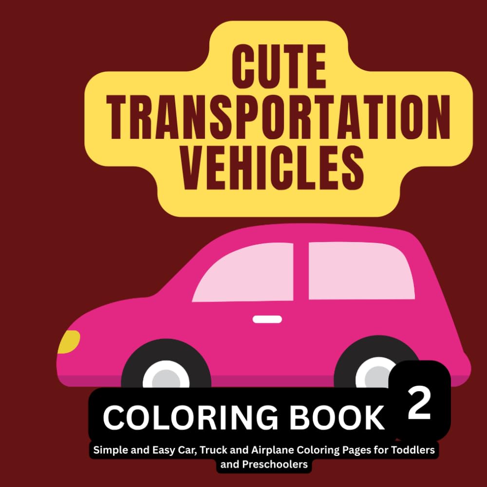 Cute Transportation Vehicles Coloring Book for Kids: Simple and Easy Car, Truck and Airplane Coloring Pages for Toddlers and Preschoolers