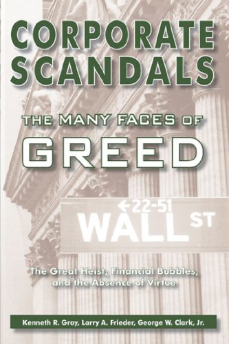 Corporate Scandals, The Many Faces of Greed: The Great Heist, Financial Bubbles, and the Absence of Virtue