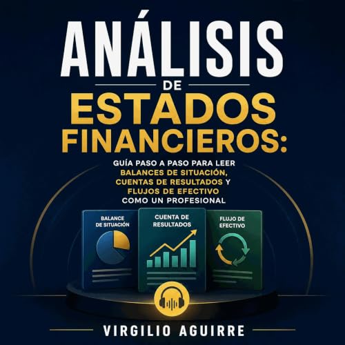 『An&aacute;lisis de estados financieros: Gu&iacute;a paso a paso para leer balances de situaci&oacute;n, cuentas de resultado