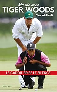 Steve Williams, Ma vie avec Tiger Woods
