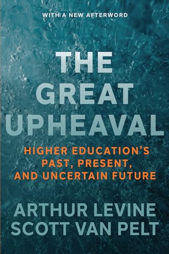 The Great Upheaval: Higher Education's Past, Present, and Uncertain Future