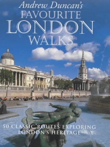 Andrew Duncan's Favourite London Walks: 50 Classic Routes Exploring London's Heritage 
