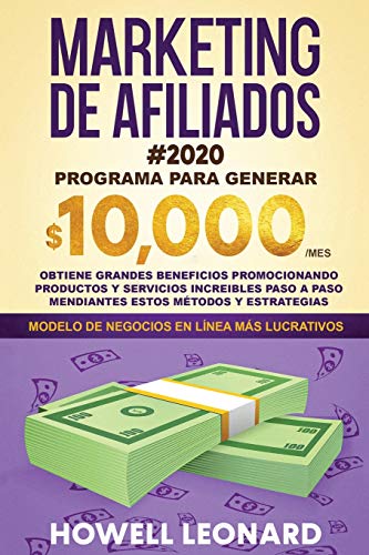 Marketing de Afiliados #2020: Programa para generar $10.000/mes. Obtiene grandes beneficios promocionando productos y servicios increibles paso a paso mendiantes estos métodos y estrategias.