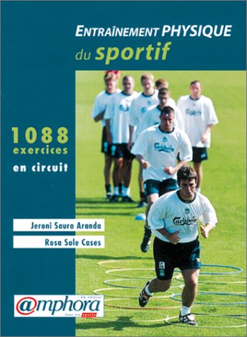 Télécharger Entraînement physique du sportif : 1088 exercices en circuit PDF