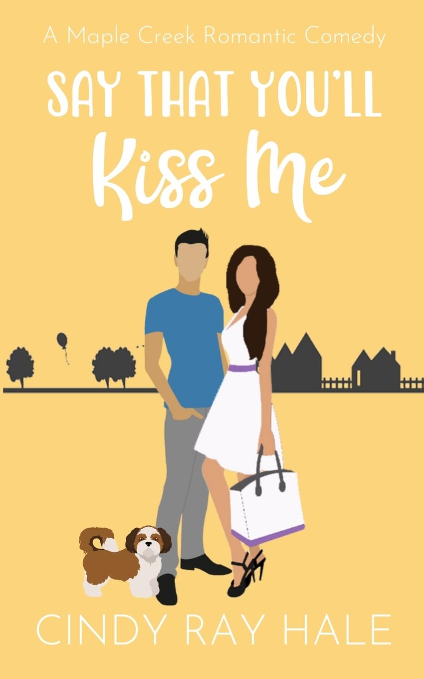 Say That You'll Kiss Me: A Maple Creek Romantic Comedy