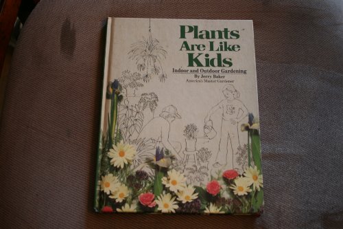 Plants are like kids: Indoor and outdoor gardening 0448121689 Book Cover