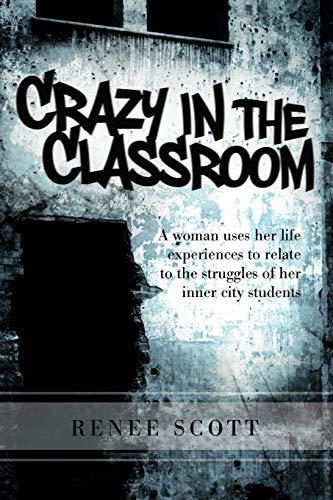 Crazy In The Classroom: A woman uses her life experiences to relate to the struggles of her inner city students