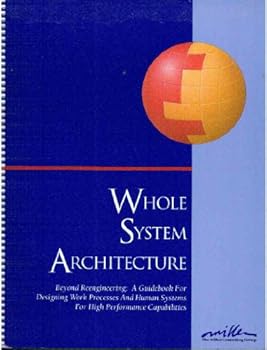 Paperback Whole System Architecture: Beyond Reengineering : Designing the High Performance Organization Book