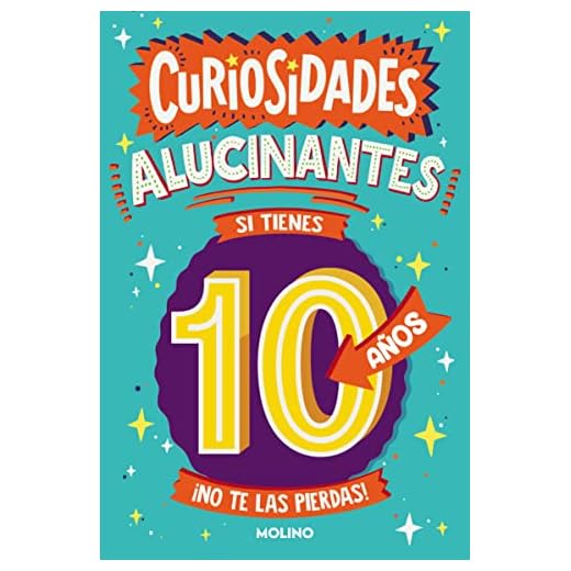 Curiosidades alucinantes si tienes 10 años: ¡No te las pierdas! (No ficción infantil)