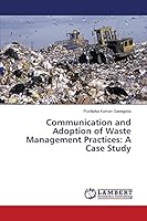 Communication and Adoption of Waste Management Practices: A Case Study 3659477087 Book Cover