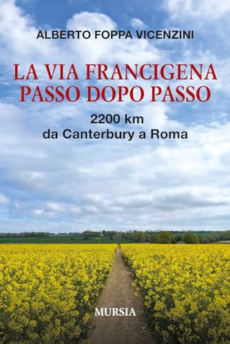La Via Francigena passo dopo passo: 2200 km da Canterbury a Rom
