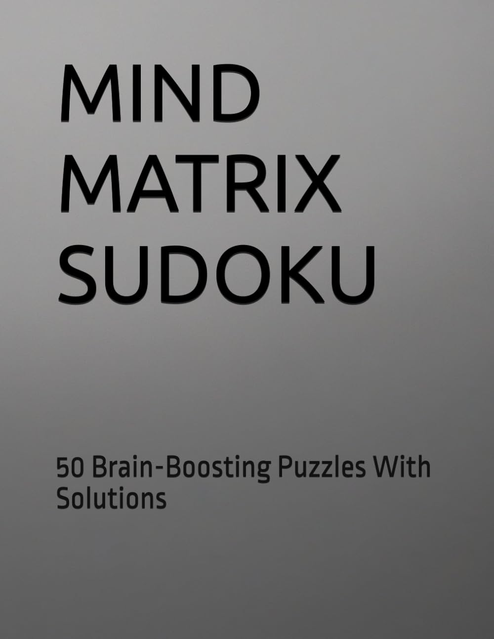 MIND MATRIX SUDOKU: 50 Brain-Boosting Puzzles With Solutions