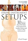 String Instrument Setups: 10 Setups That Will Make Your Instrument Louder, Better and Easier to Play (Music Pro Guides)