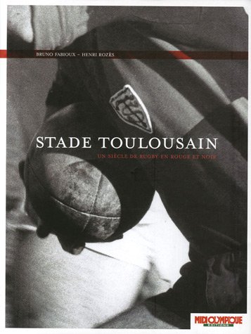 Télécharger Stade Toulousain : Un siècle de rugby en rouge et noir Livre eBook France