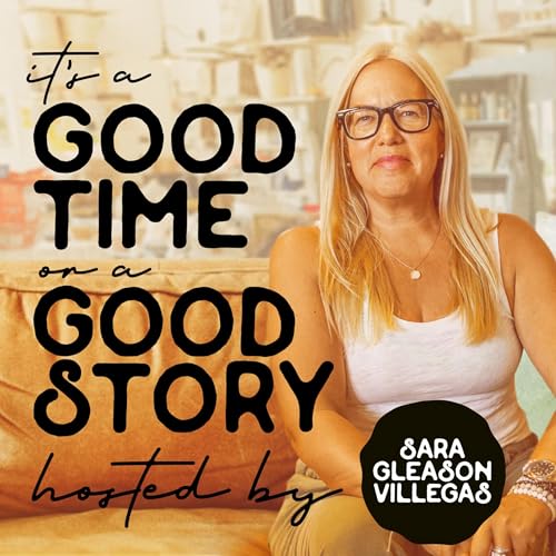 It's A Good Time, Or A Good Story hosted by Sara Gleason Villegas cover art