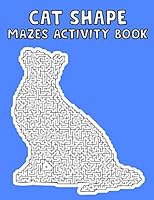 Cat Shape Mazes Activity Book: Fun and Challenging Cat Shape Mazes Book With Solutions. An Amazing Cat Mazes Activity Book For Kids B08DC5Y8YX Book Cover