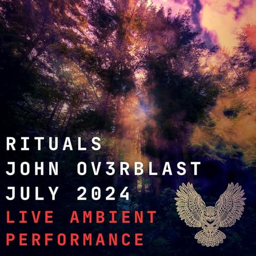 Rituals with John Ov3rblast July 2024 - Ambient Live Performace